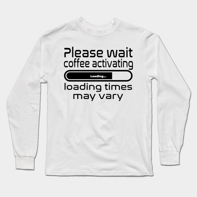 Please wait coffee activating, loading times may vary Long Sleeve T-Shirt by WolfGang mmxx